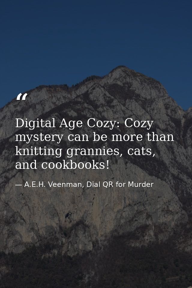 Digital Age Cozy: Cozy mystery can be more than knitting grannies, cats, and cookbooks! — A.E.H. Veenman, Dial QR for Murder