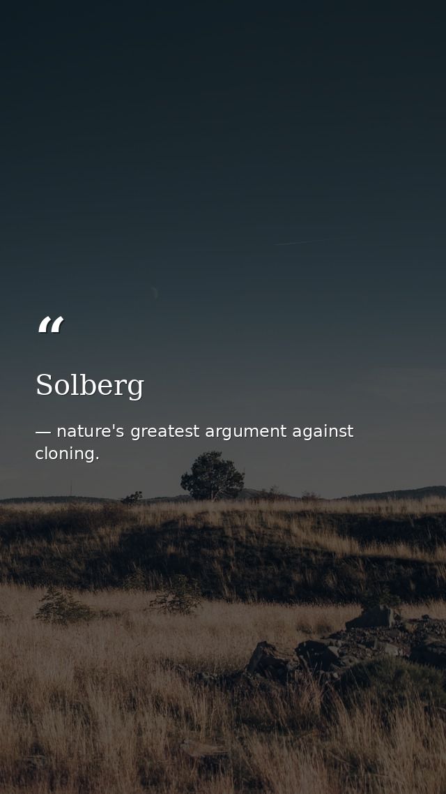 Solberg — nature's greatest argument against cloning.