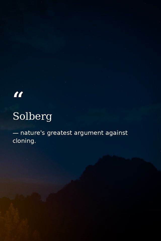 Solberg — nature's greatest argument against cloning.