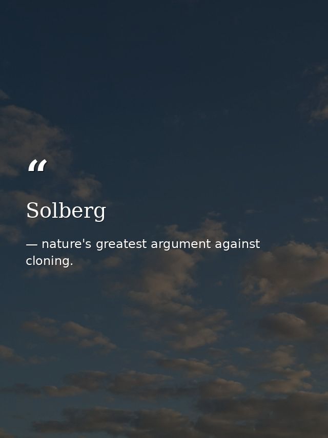 Solberg — nature's greatest argument against cloning.