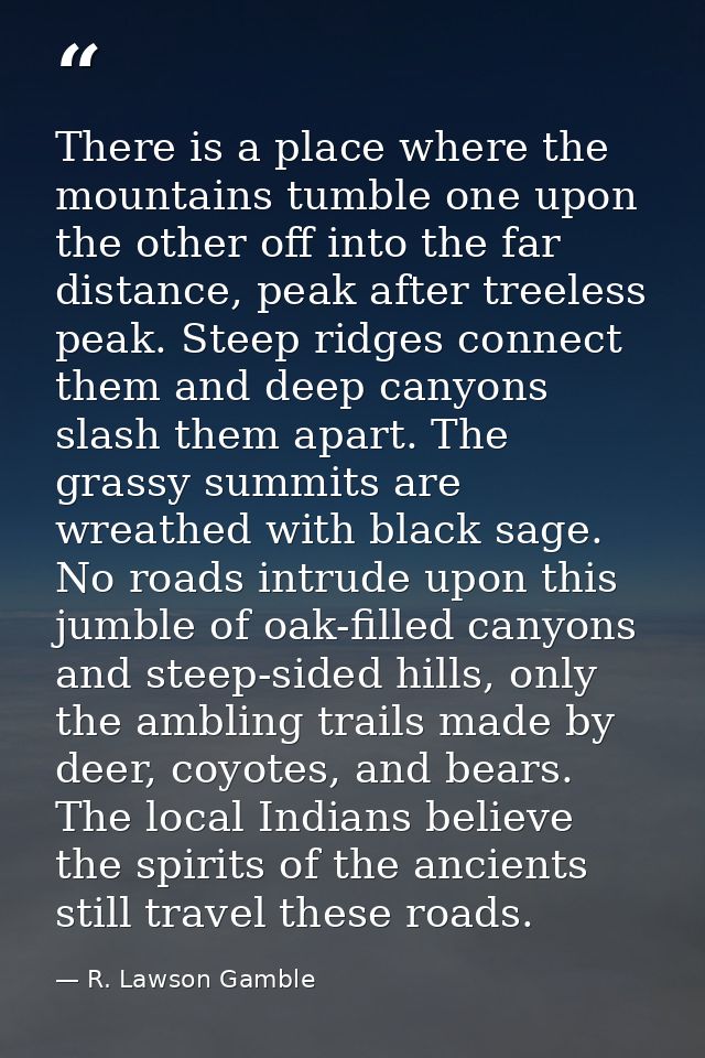 There is a place where the mountains tumble one upon the other off into the far distance, peak after treeless peak. Stee — R. Lawson Gamble