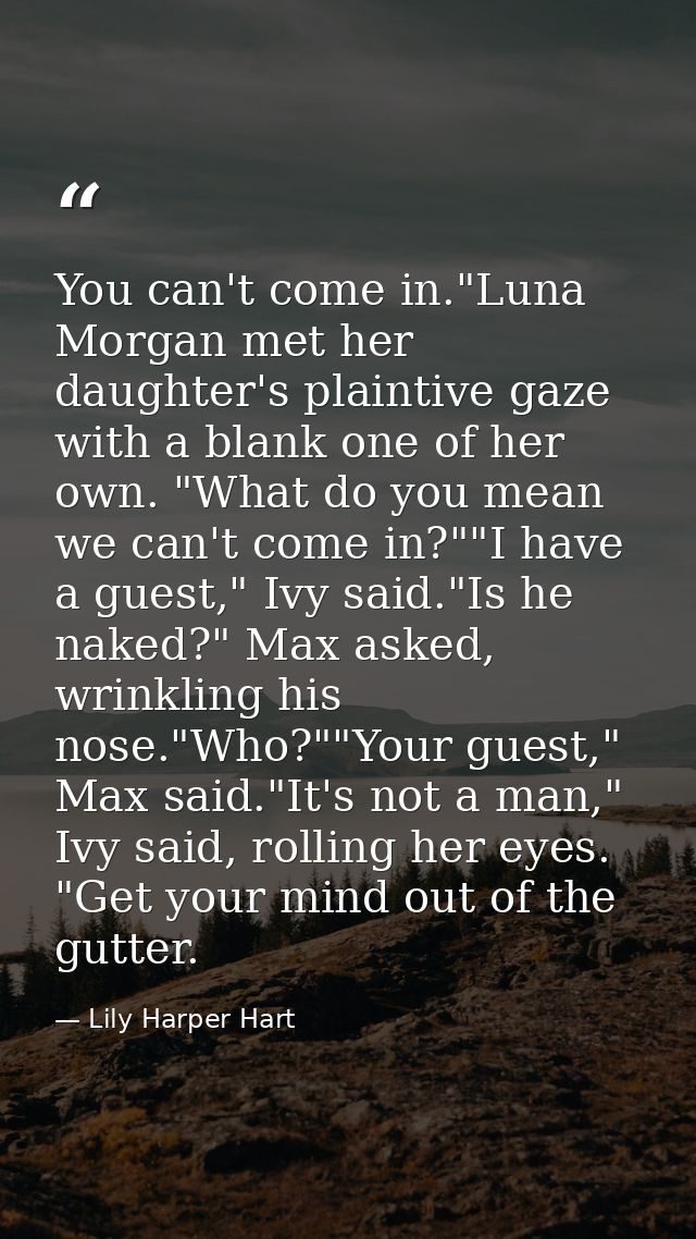 You can't come in."Luna Morgan met her daughter's plaintive gaze with a blank one of her own. "What do you mean we can't — Lily Harper Hart