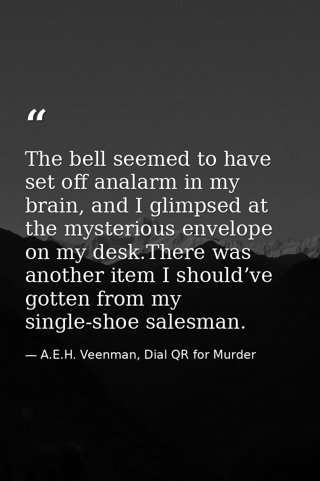 The bell seemed to have set off analarm in my brain, and I glimpsed at the mysterious envelope on my desk.There was anot — A.E.H. Veenman, Dial QR for Murder
