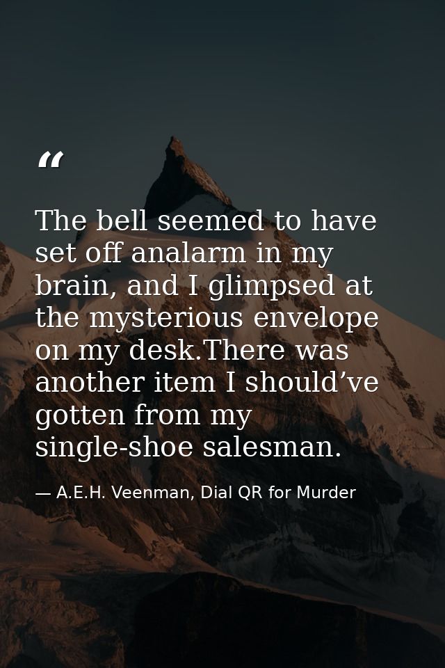 The bell seemed to have set off analarm in my brain, and I glimpsed at the mysterious envelope on my desk.There was anot — A.E.H. Veenman, Dial QR for Murder