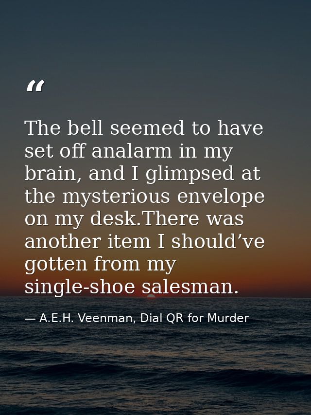 The bell seemed to have set off analarm in my brain, and I glimpsed at the mysterious envelope on my desk.There was anot — A.E.H. Veenman, Dial QR for Murder