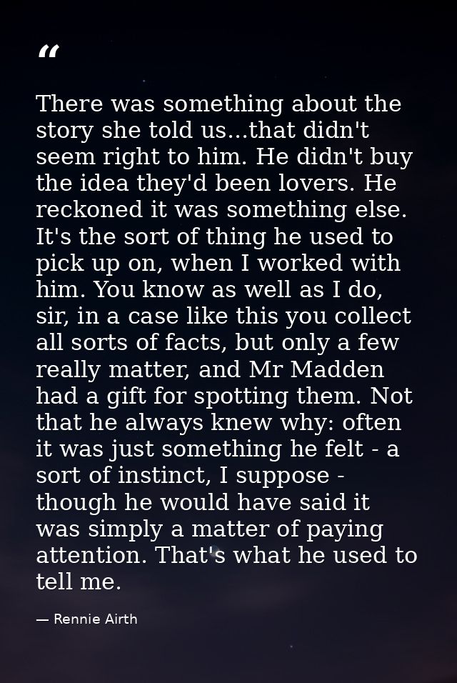 There was something about the story she told us...that didn't seem right to him. He didn't buy the idea they'd been love — Rennie Airth