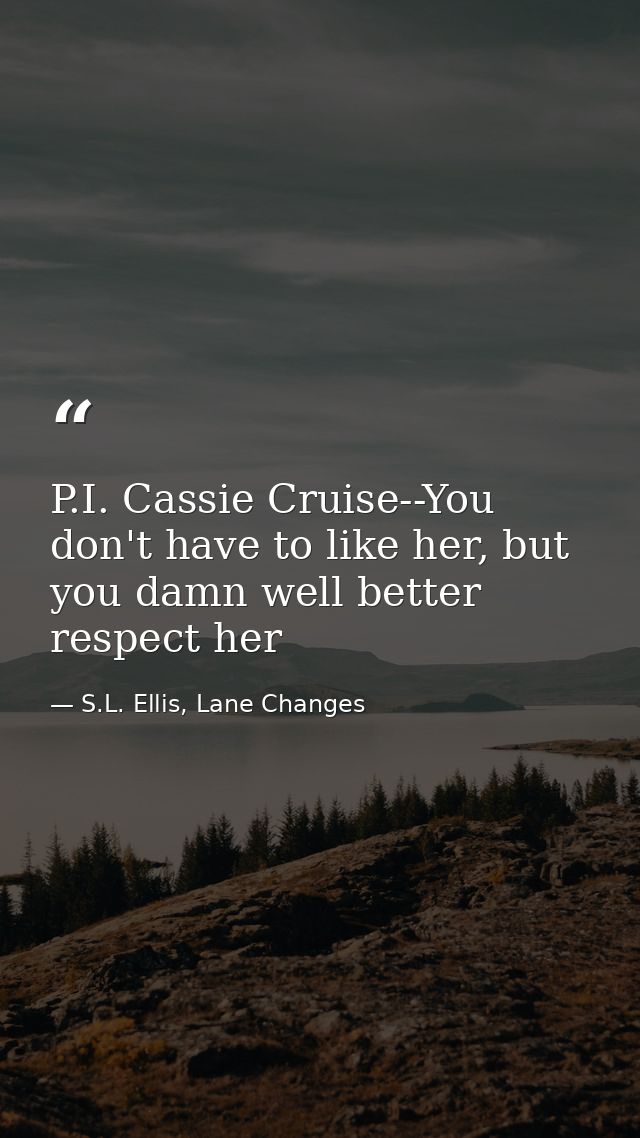 P.I. Cassie Cruise--You don't have to like her, but you damn well better respect her — S.L. Ellis, Lane Changes