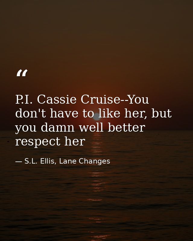P.I. Cassie Cruise--You don't have to like her, but you damn well better respect her — S.L. Ellis, Lane Changes