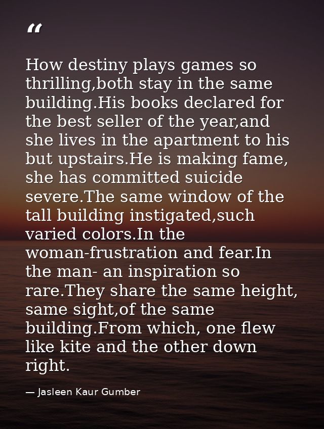 How destiny plays games so thrilling,both stay in the same building.His books declared for the best seller of the year,a — Jasleen Kaur Gumber