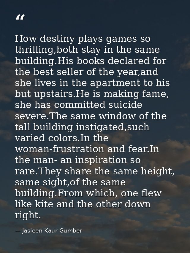 How destiny plays games so thrilling,both stay in the same building.His books declared for the best seller of the year,a — Jasleen Kaur Gumber