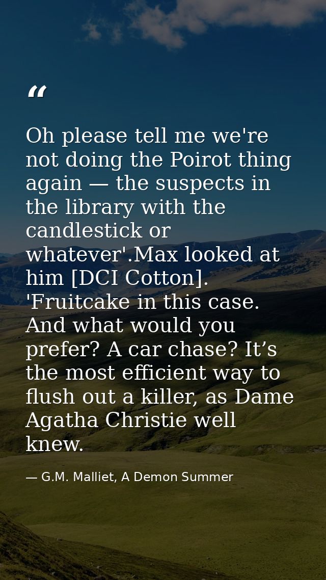 Oh please tell me we're not doing the Poirot thing again — the suspects in the library with the candlestick or whatever' — G.M. Malliet, A Demon Summer