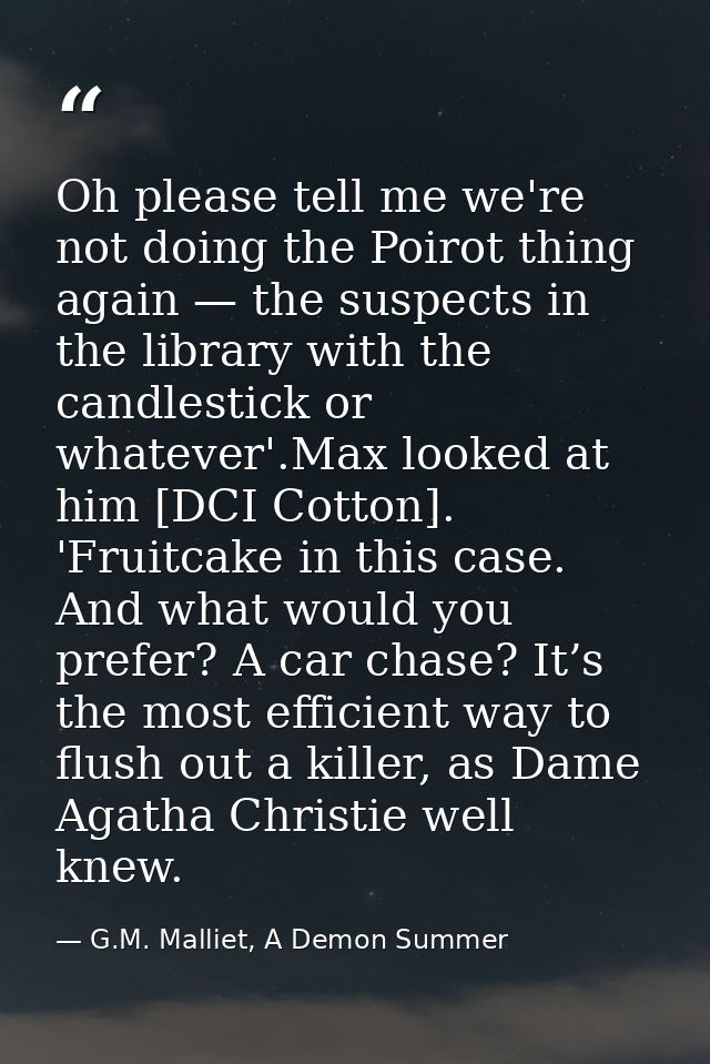 Oh please tell me we're not doing the Poirot thing again — the suspects in the library with the candlestick or whatever' — G.M. Malliet, A Demon Summer
