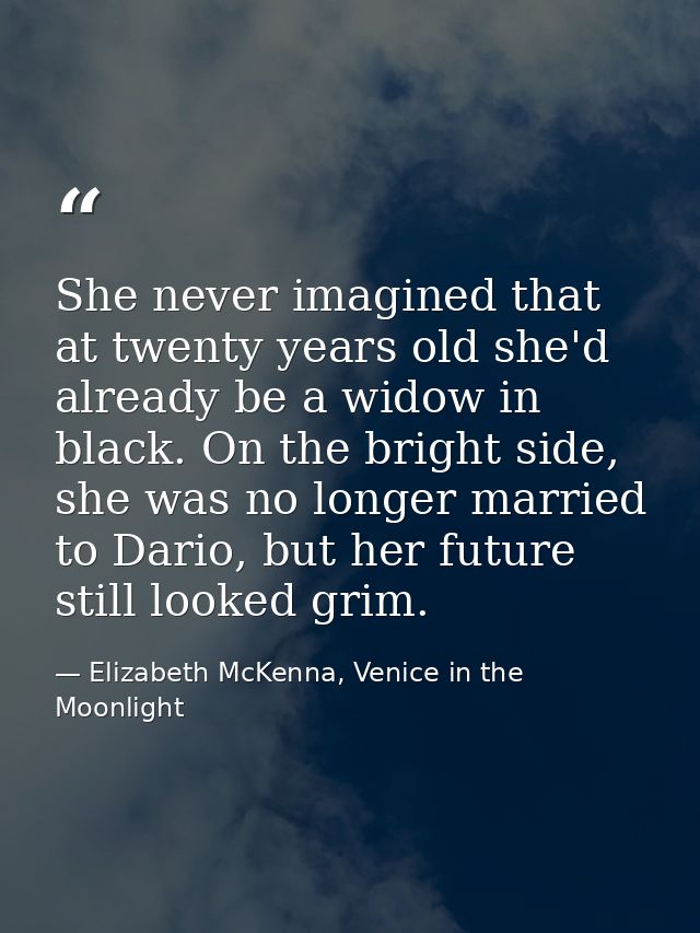 She never imagined that at twenty years old she'd already be a widow in black. On the bright side, she was no longer mar — Elizabeth McKenna, Venice in the Moonlight