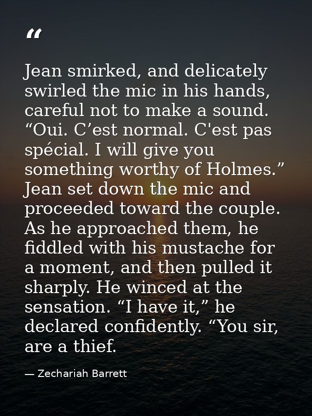Jean smirked, and delicately swirled the mic in his hands, careful not to make a sound. “Oui. C’est normal. C'est pas sp — Zechariah Barrett
