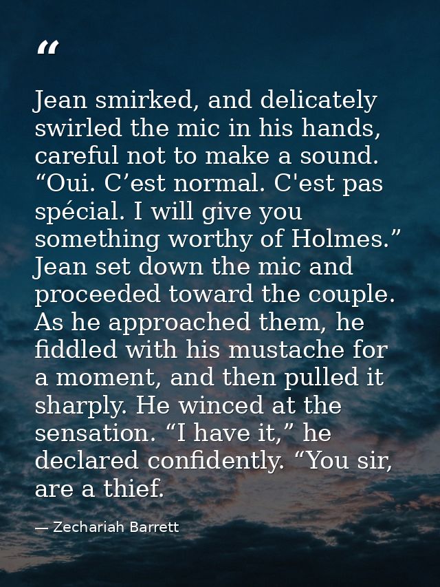 Jean smirked, and delicately swirled the mic in his hands, careful not to make a sound. “Oui. C’est normal. C'est pas sp — Zechariah Barrett