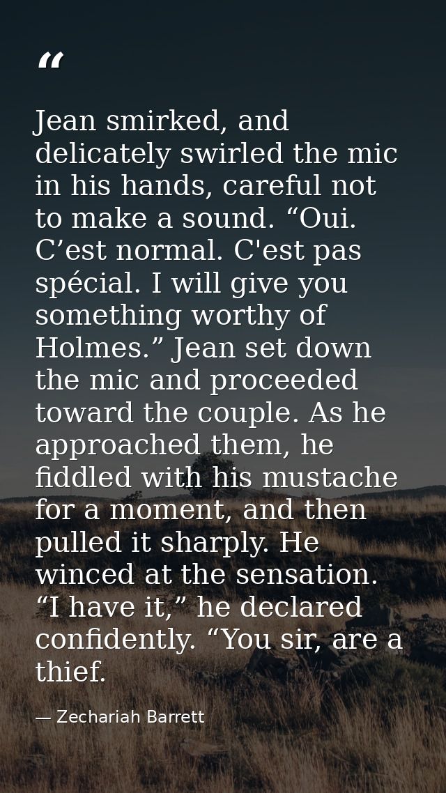 Jean smirked, and delicately swirled the mic in his hands, careful not to make a sound. “Oui. C’est normal. C'est pas sp — Zechariah Barrett