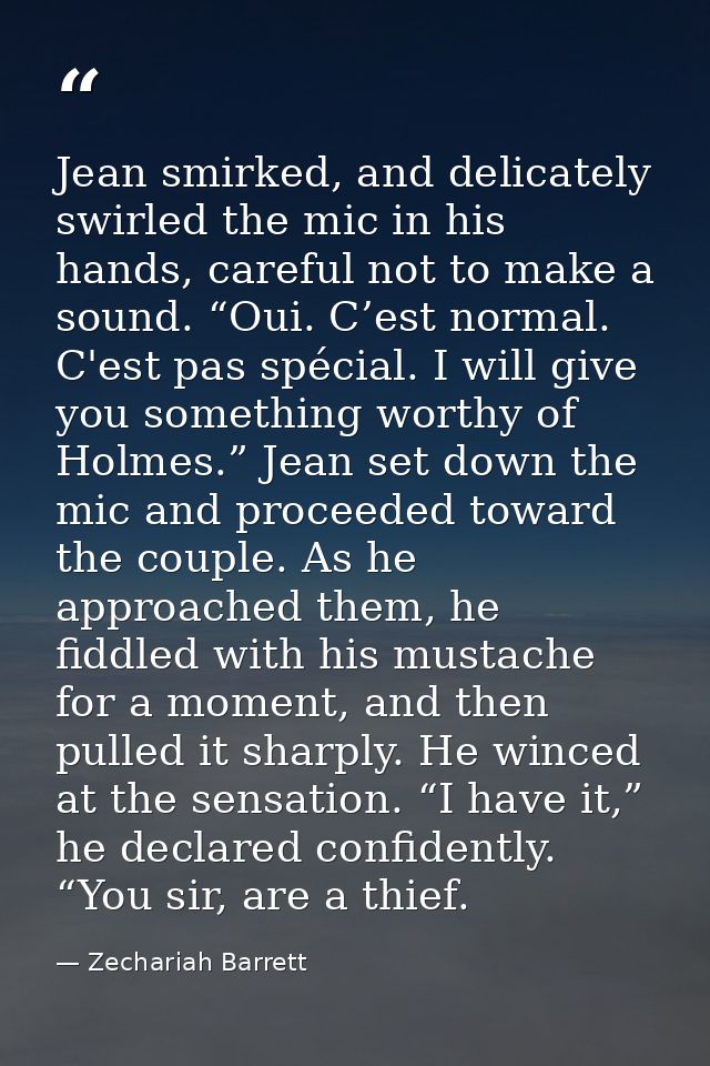 Jean smirked, and delicately swirled the mic in his hands, careful not to make a sound. “Oui. C’est normal. C'est pas sp — Zechariah Barrett