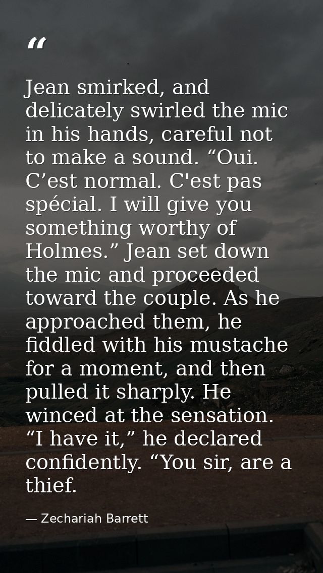 Jean smirked, and delicately swirled the mic in his hands, careful not to make a sound. “Oui. C’est normal. C'est pas sp — Zechariah Barrett