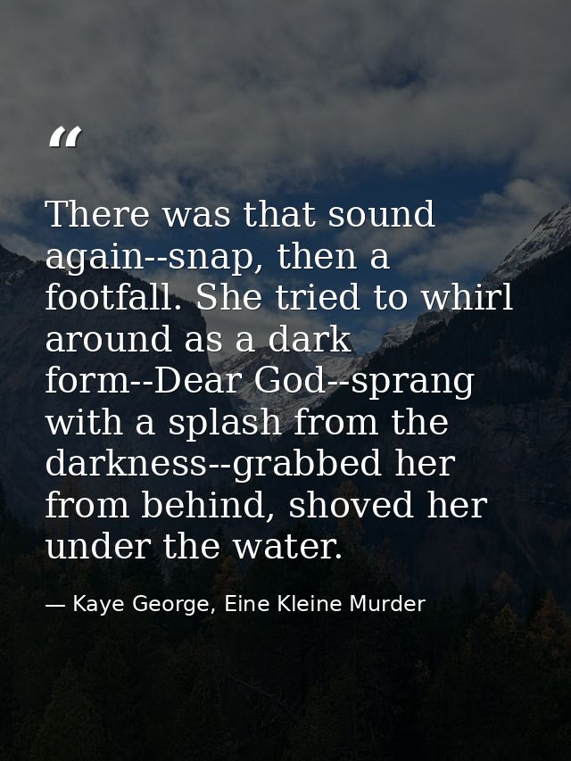 There was that sound again--snap, then a footfall. She tried to whirl around as a dark form--Dear God--sprang with a spl — Kaye George, Eine Kleine Murder