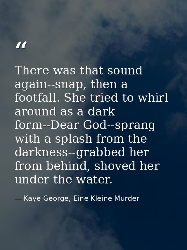 There was that sound again--snap, then a footfall. She tried to whirl around as a dark form--Dear God--sprang with a spl — Kaye George, Eine Kleine Murder
