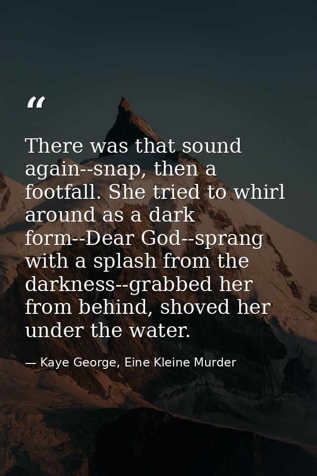 There was that sound again--snap, then a footfall. She tried to whirl around as a dark form--Dear God--sprang with a spl — Kaye George, Eine Kleine Murder