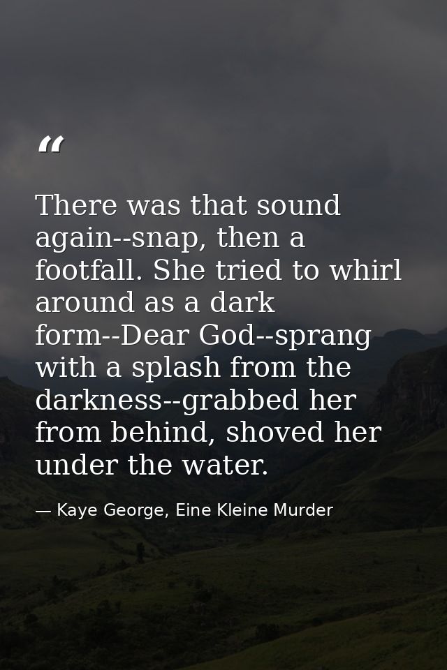 There was that sound again--snap, then a footfall. She tried to whirl around as a dark form--Dear God--sprang with a spl — Kaye George, Eine Kleine Murder
