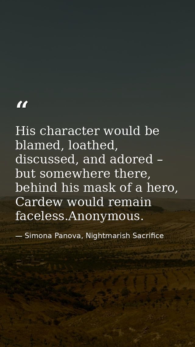 His character would be blamed, loathed, discussed, and adored – but somewhere there, behind his mask of a hero, Cardew w — Simona Panova, Nightmarish Sacrifice