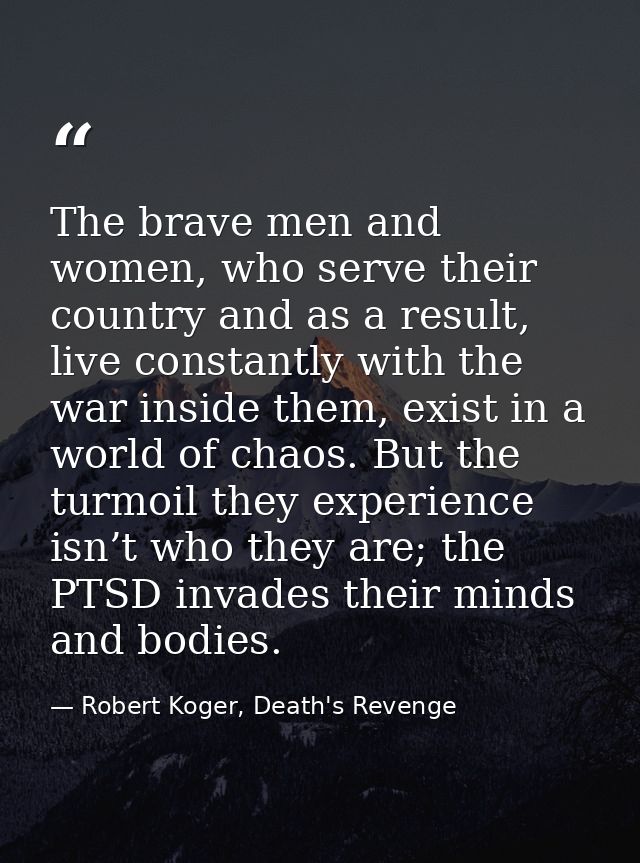 The brave men and women, who serve their country and as a result, live constantly with the war inside them, exist in a w — Robert Koger, Death's Revenge