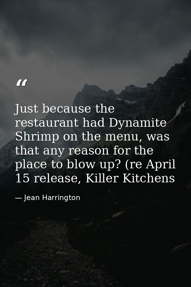 Just because the restaurant had Dynamite Shrimp on the menu, was that any reason for the place to blow up? (re April 15  — Jean Harrington