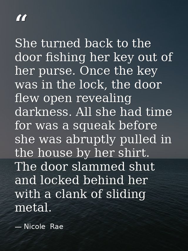 She turned back to the door fishing her key out of her purse. Once the key was in the lock, the door flew open revealing — Nicole  Rae