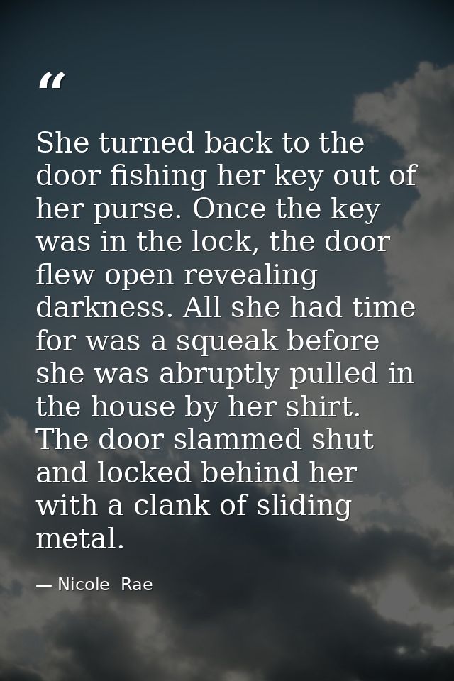 She turned back to the door fishing her key out of her purse. Once the key was in the lock, the door flew open revealing — Nicole  Rae