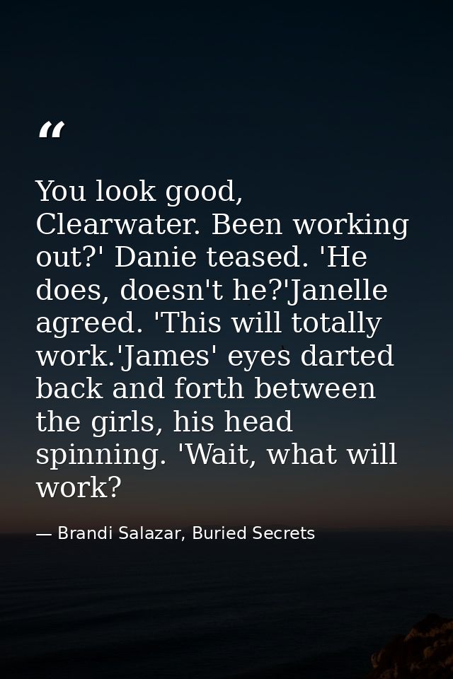 You look good, Clearwater. Been working out?' Danie teased. 'He does, doesn't he?'Janelle agreed. 'This will totally wor — Brandi Salazar, Buried Secrets