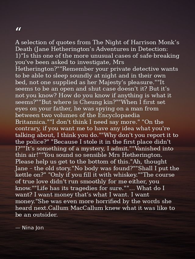 A selection of quotes from The Night of Harrison Monk’s Death (Jane Hetherington's Adventures in Detection: 1)"Is this o — Nina Jon