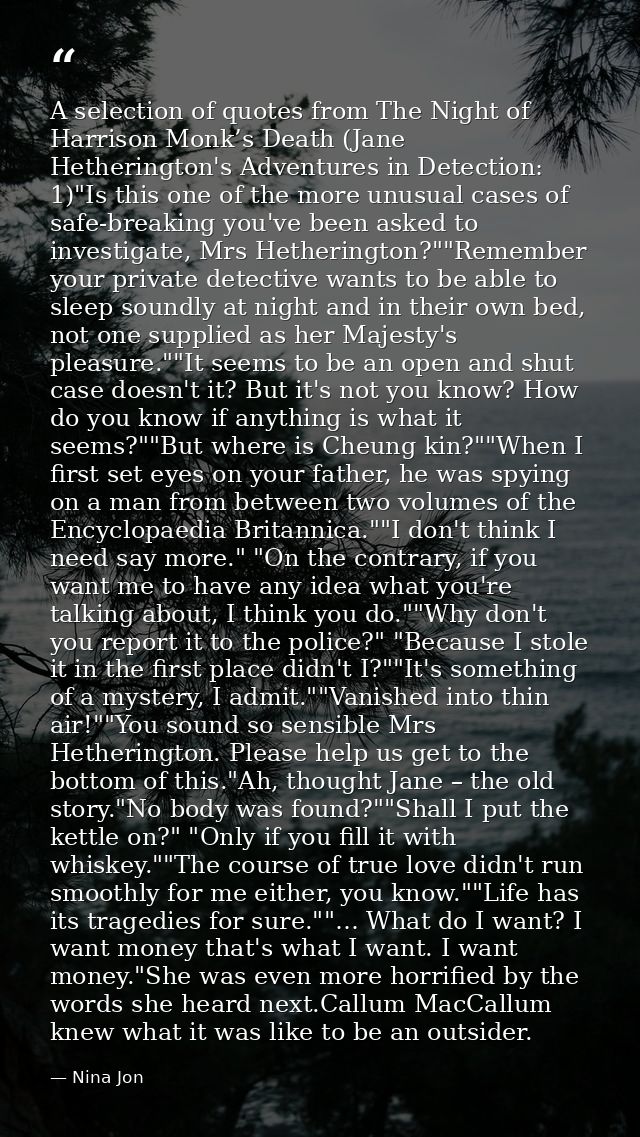 A selection of quotes from The Night of Harrison Monk’s Death (Jane Hetherington's Adventures in Detection: 1)"Is this o — Nina Jon