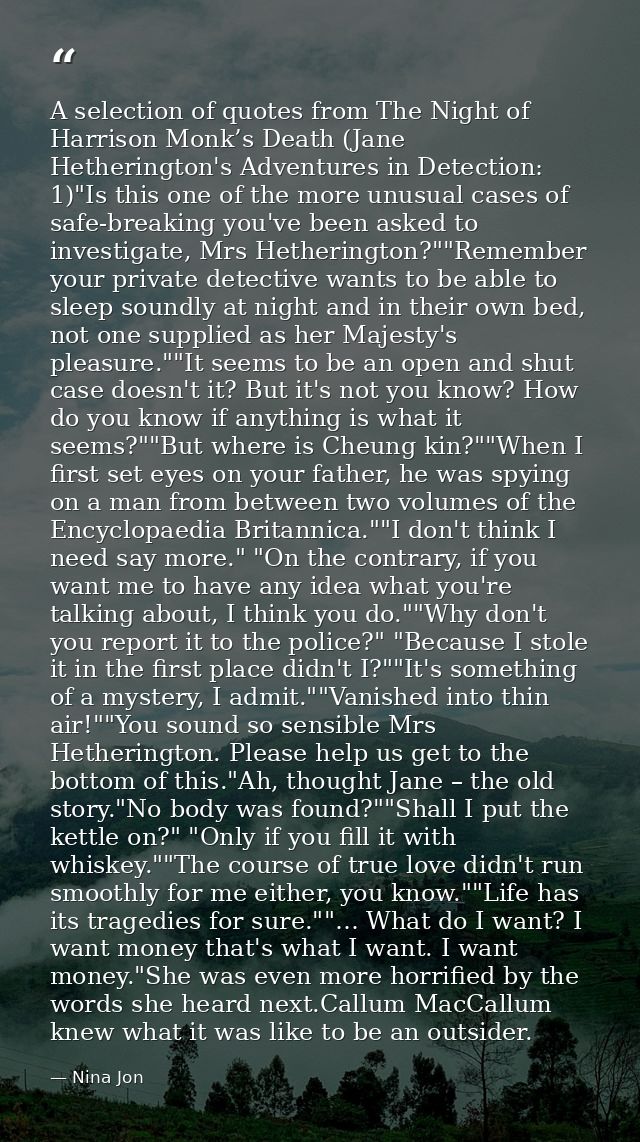 A selection of quotes from The Night of Harrison Monk’s Death (Jane Hetherington's Adventures in Detection: 1)"Is this o — Nina Jon