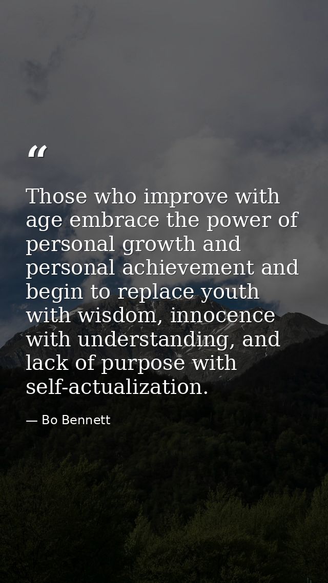Those who improve with age embrace the power of personal growth and personal achievement and begin to replace youth with — Bo Bennett