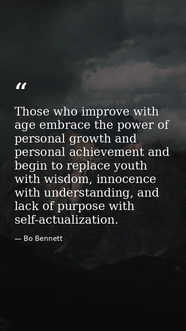 Those who improve with age embrace the power of personal growth and personal achievement and begin to replace youth with — Bo Bennett