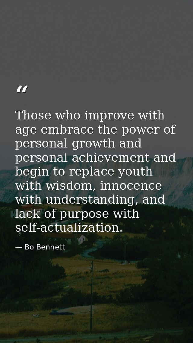 Those who improve with age embrace the power of personal growth and personal achievement and begin to replace youth with — Bo Bennett
