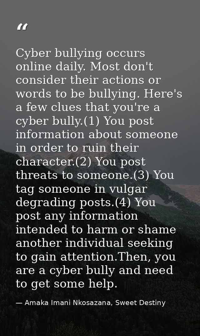 Cyber bullying occurs online daily. Most don't consider their actions or words to be bullying. Here's a few clues that y — Amaka Imani Nkosazana, Sweet Destiny