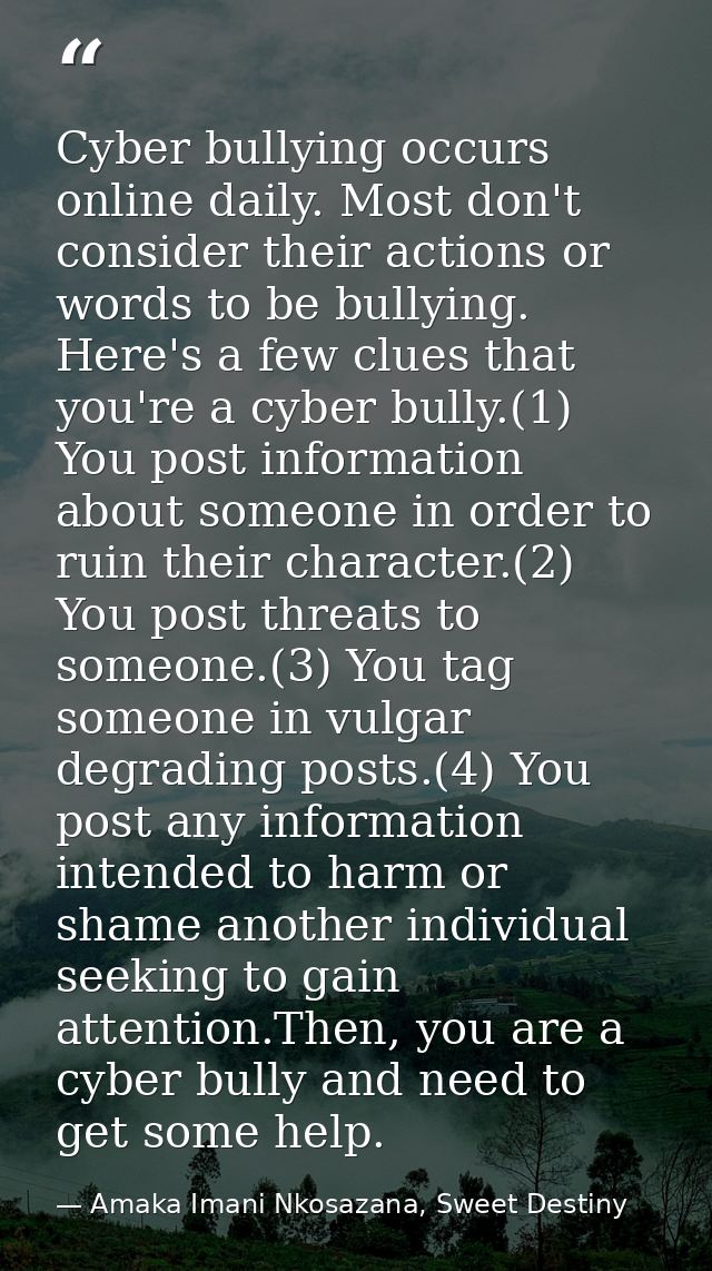 Cyber bullying occurs online daily. Most don't consider their actions or words to be bullying. Here's a few clues that y — Amaka Imani Nkosazana, Sweet Destiny