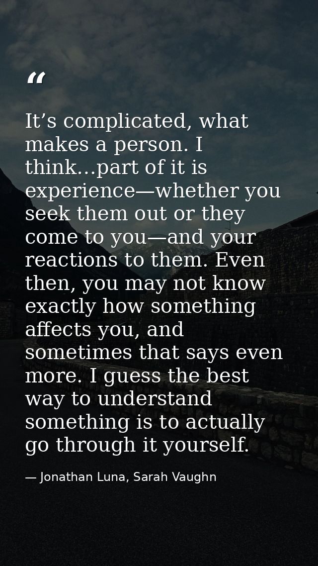 It’s complicated, what makes a person. I think…part of it is experience—whether you seek them out or they come to you—an — Jonathan Luna, Sarah Vaughn