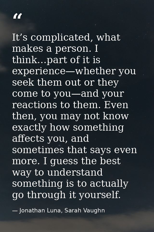 It’s complicated, what makes a person. I think…part of it is experience—whether you seek them out or they come to you—an — Jonathan Luna, Sarah Vaughn