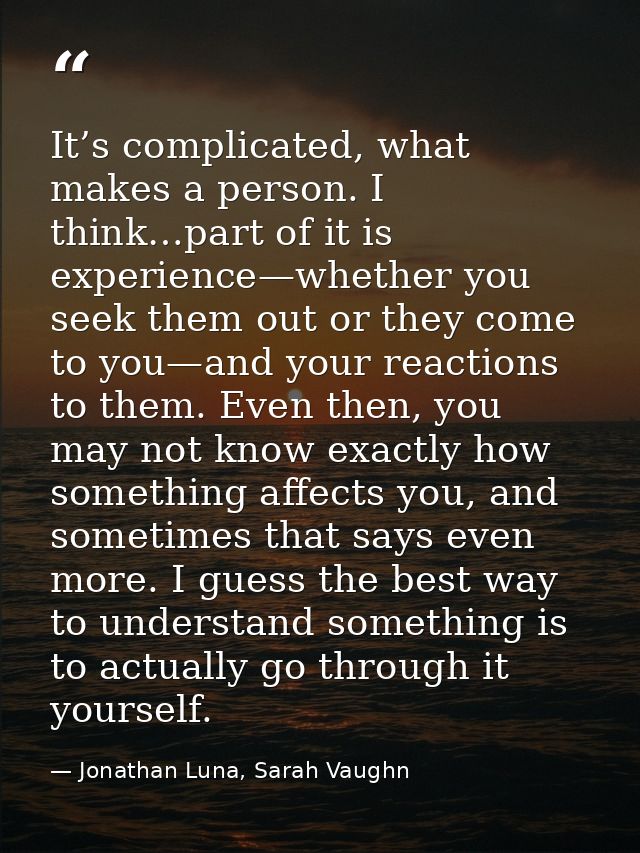 It’s complicated, what makes a person. I think…part of it is experience—whether you seek them out or they come to you—an — Jonathan Luna, Sarah Vaughn
