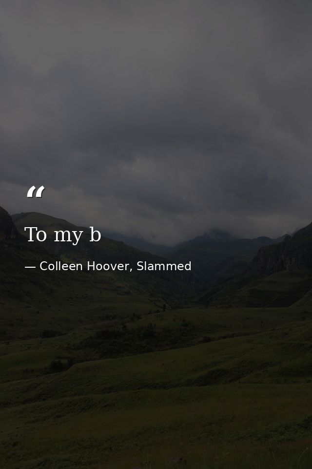 To my b — Colleen Hoover, Slammed