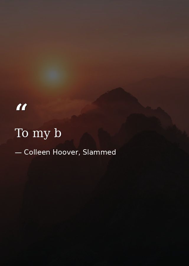 To my b — Colleen Hoover, Slammed