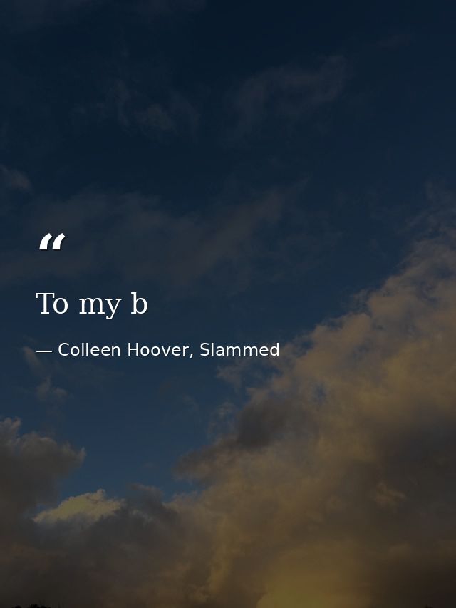 To my b — Colleen Hoover, Slammed