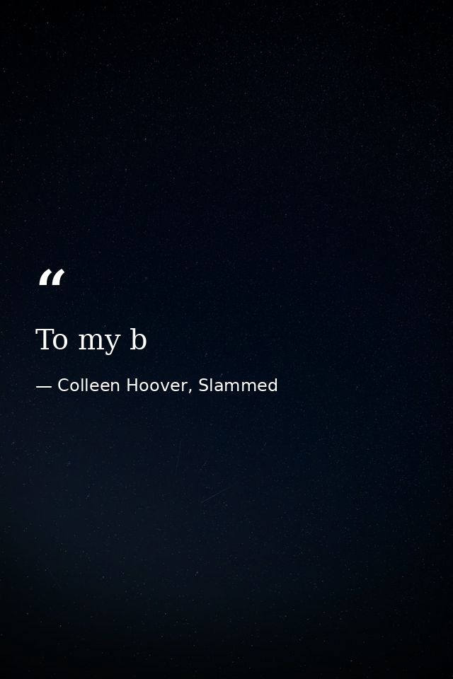 To my b — Colleen Hoover, Slammed