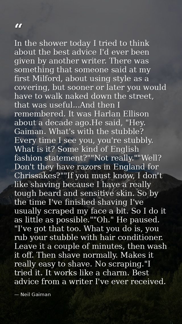 In the shower today I tried to think about the best advice I'd ever been given by another writer. There was something th — Neil Gaiman