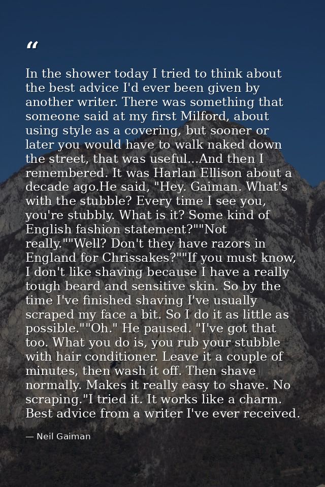 In the shower today I tried to think about the best advice I'd ever been given by another writer. There was something th — Neil Gaiman