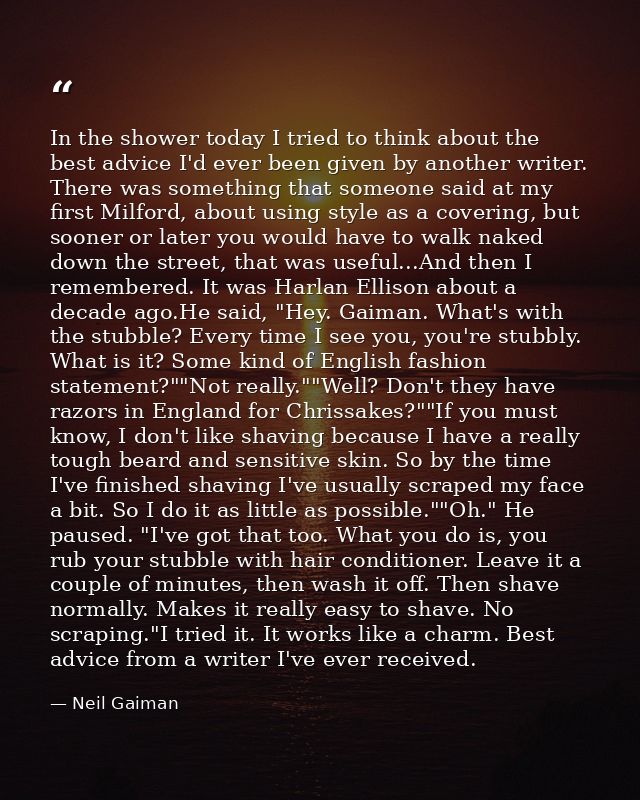 In the shower today I tried to think about the best advice I'd ever been given by another writer. There was something th — Neil Gaiman